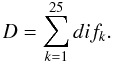 Mathematical equation: \begin{equation} D=\sum_{k=1}^{25}{dif_k}. \end{equation}