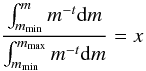 Mathematical equation: \begin{equation} \frac{\int_{m_{\min}}^{m}{m^{-t}{\rm d}m}}{\int_{m_{\min}}^{m_{\max}}{m^{-t}{\rm d}m}} = x \end{equation}