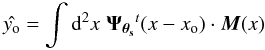 Mathematical equation: \begin{equation} \label{eq:filter} \hat{\yo} = \int {\rm d}^2x\; \vec{\Psit}^t({x}-{x}_{\rm o}) \cdot \vec{M}( {x}) \end{equation}