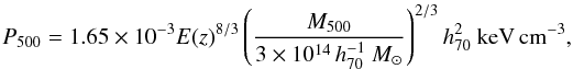 Mathematical equation: \begin{equation} \label{p500} P_{500} = 1.65 \times 10^{-3} E(z)^{8/3} \left ( {M_{500} \over 3\times 10^{14}\, h_{70}^{-1}~M_\odot} \right)^{2/3} h_{70}^2~{\rm keV \, cm^{-3}}, \end{equation}