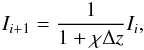 Mathematical equation: $$ I_{i+1} =\frac{1}{1+\chi \Delta z} I_i , $$