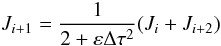 Mathematical equation: \begin{equation} J_{i+1} = \frac{1} {2+\varepsilon \Delta \tau^2} (J_i + J_{i+2}) \end{equation}