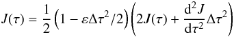 Mathematical equation: \begin{equation} J(\tau) = \frac{1}{2}\left(1-\varepsilon \Delta \tau^2/2\right)\left( 2 J(\tau) +\frac{{\rm d}^2J}{{\rm d}\tau^2} \Delta \tau^2\right) \end{equation}