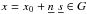 Mathematical equation: \hbox{$x = x_0+\underline{n}\;\underline{s}\in G$}