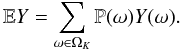 Mathematical equation: $$ \mathbb{E}Y = \sum_{\omega \in \Omega_K} \mathbb{P}(\omega)Y(\omega). $$