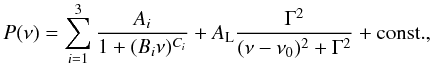 Mathematical equation: \begin{equation} P(\nu) = \sum_{i=1}^3{\frac{A_i}{1+(B_i\nu)^{C_i}}}+A_{\rm L}\frac{\Gamma^2}{(\nu-\nu_0)^2+\Gamma^2}+{\rm const.}, \label{eq:3.1} \end{equation}