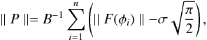 Mathematical equation: \begin{equation} \mid\mid P \mid\mid = B^{-1} \sum_{i=1}^n \left( \mid\mid F(\phi_i)\mid\mid -\sigma \sqrt{\frac{\pi}{2}} \right), \end{equation}