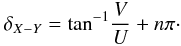 Mathematical equation: \begin{equation} \label{x-y} \delta_{X-Y} = {\rm tan}^{-1} \frac{V}{U} + n\pi\cdot \end{equation}