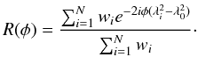 Mathematical equation: \begin{equation} R(\phi)= \frac {\sum_{i=1}^{N} w_i e^{-2i\phi (\lambda_i ^2 - \lambda_0 ^2)}}{\sum_{i=1}^{N}w_i}\cdot \end{equation}