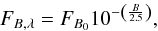 Mathematical equation: \begin{equation} F_{{\tiny{B}},\lambda} = F_{{B}_0}10^{-\left(\frac{\tiny{B}}{2.5}\right)}, \label{eq:fluxob} \end{equation}