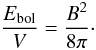 Mathematical equation: \begin{equation} \frac{E_{\rm bol}}{V} = \frac{B^2}{8\pi}\cdot \end{equation}