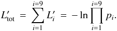 Mathematical equation: \begin{equation} L_{{\rm tot}}^{\prime} \, = \, \sum_{i=1}^{i=9} L_i^{\prime} \, = \, - \ln \prod_{i=1}^{i=9} p_i. \end{equation}