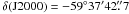 Mathematical equation: \hbox{$\delta {\rm (J2000)} = -59\degr 37\arcmin 42\farcs 7$}