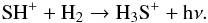 Mathematical equation: \begin{eqnarray*} {\rm SH}^+ +{\rm H}_2 \rightarrow {\rm H}_3{\rm S}^+ + {\rm h}\nu . \end{eqnarray*}