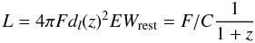 Mathematical equation: \begin{equation} L=4\pi F d_l(z)^2\\ EW_{\rm rest}=F/C\frac{1}{1+z} \end{equation}