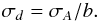 Mathematical equation: \begin{equation} {\sigma}_d={\sigma}_{A}/b. \end{equation}