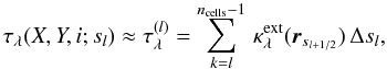 Mathematical equation: \begin{eqnarray} \label{eq:taull} \taul(X,Y,i;s_l) \approx \taull = \sum\limits_{k=l}^{\ncells-1}\,\kappaext(\rr_{s_{l+1/2}})\, \Delta s_l , \end{eqnarray}