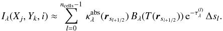 Mathematical equation: \begin{eqnarray} \label{eq:Ijk} \Il(X_j,Y_k,i) \approx \sum\limits_{l=0}^{\ncells-1}\, \kappaabs(\rr_{s_{l+1/2}})\,\Bl(T(\rr_{s_{l+1/2}}))\,\e^{-\taull}\,\Delta s_l . \end{eqnarray}