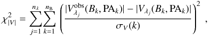 Mathematical equation: \begin{eqnarray} \label{eq:chisV} \chisV =\sum\limits_{j=1}^{\nlambda}\!\sum\limits_{k=1}^{\nbase}\, \left(\frac{|\Vobs_{\lambda_j}(\B_k,\PA_k)|-|V_{\lambda_j}(\B_k,\PA_k)|}{\sigmaV(k) }\right)^2 \ , \end{eqnarray}