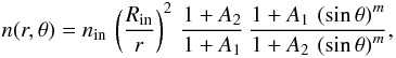 Mathematical equation: \begin{equation} \label{eq:density} n(r,\theta)=\rhoin\,\left(\frac{\Rin}{r}\right)^2\, \frac{1+A_2}{1+A_1}\, \frac{1+A_1\,\left(\sin{\theta}\right)^m}{1+A_2\,\left(\sin{\theta}\right)^m} , \end{equation}