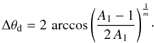 Mathematical equation: \begin{equation} \label{eq:thetadust} \dthetadisc= 2\,\arccos{\left(\frac{A_1-1}{2\,A_1}\right)^{\frac{1}{m}}}\cdot \end{equation}