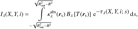 Mathematical equation: \begin{equation} \label{eq:intensity} \Il(X,Y,i)= \int\limits_{-\sqrt{\Rout^2-R^2}}^{\sqrt{\Rout^2-R^2}}\!\!\!\!\!\! \kappaabs(\rr_{\rm s})\,\Bl\left[T(\rr_{\rm s})\right]\, \e^{\displaystyle{-\taul(X,Y,i;s)}}\,{\rm d}s , \end{equation}