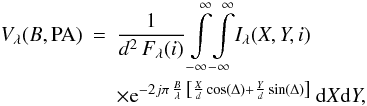 Mathematical equation: \begin{eqnarray} \label{eq:visibility} \Vl(\B,\PA)&=&\frac{1}{d^2\,F_\lambda(i)} \int\limits_{-\infty}^{\infty}\!\int\limits_{-\infty}^{\infty}\! \Il(X,Y,i)\, \nonumber\\ &&\times\e^{-2j\pi\,\frac{B}{\lambda} \,\left[\frac{X}{d}\cos(\Delta)+\frac{Y}{d}\sin(\Delta)\right]}\,{\rm d}X{\rm d}Y , \end{eqnarray}