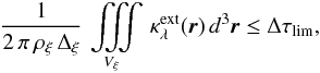 Mathematical equation: \begin{equation} \label{eq:mesh3} \frac{1}{2\,\pi\,\rhocell\,\Deltacell}\, \iiint\limits_{\Vcell}\,\kappaext(\rr)\, d^3\rr \le \taulim , \end{equation}