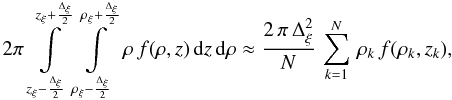 Mathematical equation: \begin{eqnarray} \label{eq:MC} 2\pi\, \int\limits_{\zcell-\frac{\Deltacell}{2}}^{\zcell+\frac{\Deltacell}{2}}\, \int\limits_{\rhocell-\frac{\Deltacell}{2}}^{\rhocell+\frac{\Deltacell}{2}}\, \rho\,f(\rho,z)\,{\rm d}z\,{\rm d}\rho \approx \frac{2\,\pi\,\Deltacell^2}{N}\, \sum\limits_{k=1}^{N}\,\rho_k\,f(\rho_k,z_k) , \end{eqnarray}