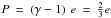 Mathematical equation: \hbox{$P \: = \: \left( \gamma -1 \right) \: e \: = \: {\textstyle \frac{2}{3}}e$}