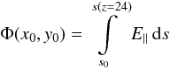 Mathematical equation: \begin{equation} \label{phieq} \Phi(x_0,y_0)=\int\limits_{s_0}^{s(z=24)} E_\| \, {\rm d}s \end{equation}