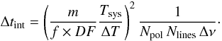 Mathematical equation: \begin{equation} \Delta t_{\mathrm{int}} = \left(\frac{m}{f\times DF}\frac{T_{\mathrm{sys}}}{\Delta T}\right)^2 {1\over{N_{\mathrm{pol}}\,N_{\mathrm{lines}}\,\Delta \nu}}\cdot \label{eqn:time} \end{equation}