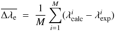 Mathematical equation: \begin{equation} \overline{\Delta\lambda_{\rm e}}~=~\frac{1}{M} \sum_{i=1}^{M}(\lambda^i_{\rm calc}-\lambda^i_{\rm exp}) \end{equation}