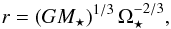 Mathematical equation: \begin{eqnarray} r = \left(G M_\star \right)^{1/3} \Omega_\star^{-2/3}, \end{eqnarray}