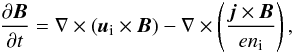 Mathematical equation: \begin{eqnarray} \label{Eq:time-evolution-of-magnetic-field} \frac{\partial \vec{B}}{\partial t} = \nabla \times \left(\vec{u}_\mathrm{i} \times \vec{B}\right) -\nabla \times \left(\frac{\vec{j} \times \vec{B}}{e n_\mathrm{i}} \right), \end{eqnarray}