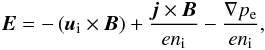 Mathematical equation: \begin{eqnarray} \label{Eq: electric field} \vec{E} = - \left(\vec{u}_\mathrm{i} \times \vec{B} \right)+ \frac{\vec{j} \times \vec{B}}{e n_\mathrm{i}}- \frac{\nabla p_\mathrm{e}}{e n_\mathrm{i}}, \end{eqnarray}