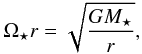 Mathematical equation: \begin{eqnarray} \Omega_\star r = \sqrt{\frac{G M_\star}{r}}, \end{eqnarray}