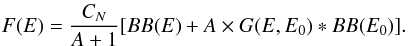 Mathematical equation: \begin{equation} F(E)=\frac{C_N}{A+1} [BB(E)+ A \times G(E,E_0) \ast BB(E_0)]. \label{bmc} \end{equation}