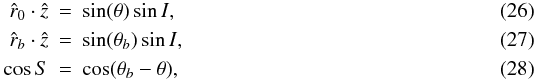 Mathematical equation: \begin{eqnarray} \hat{r}_{0} \cdot \hat{z} &=& \sin(\theta) \sin{I}, \\ \hat{r}_{b} \cdot \hat{z} &=& \sin(\theta_{b}) \sin{I}, \\ \cos{S} &=& \cos(\theta_{b}-\theta), \end{eqnarray}
