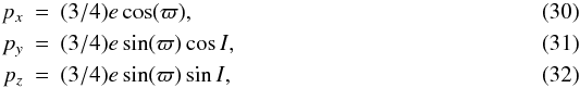 Mathematical equation: \begin{eqnarray} p_{x} &=& (3/4) e \cos(\varpi), \\ p_{y} &=& (3/4) e \sin(\varpi)\cos{I}, \\ p_{z} &=& (3/4) e \sin(\varpi) \sin{I}, \end{eqnarray}