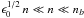 Mathematical equation: \hbox{$\epsilon_{0}^{1/2}\,n \ll n \ll n_b$}