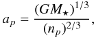Mathematical equation: \begin{equation} \label{semajoraxis} a_{p}=\frac{( G M_{\star})^{1/3}}{(n_{p})^{2/3}}, \end{equation}