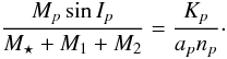 Mathematical equation: \begin{equation} \label{minmasspl} \frac{M_{p} \sin{I_p}}{M_{\star}+M_{1}+M_{2}}=\frac{K_{p}}{a_{p} n_{p}}\cdot \end{equation}