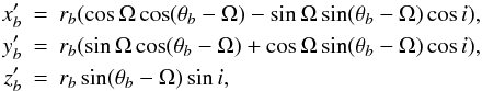 Mathematical equation: \begin{eqnarray} \label{xyzb} x'_{b} &=& r_{b} (\cos{\Omega}\cos(\theta_{b}-\Omega)-\sin{\Omega}\sin(\theta_{b}-\Omega)\cos{i}), \nonumber \\ y'_{b} &=& r_{b} (\sin{\Omega}\cos(\theta_{b}-\Omega)+\cos{\Omega}\sin(\theta_{b}-\Omega)\cos{i}), \nonumber \\ z'_{b} &=& r_{b} \sin(\theta_{b}-\Omega) \sin{i}, \end{eqnarray}