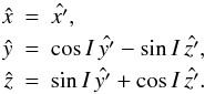 Mathematical equation: \begin{eqnarray} \label{transfxyz} \hat{x} &=& \hat{x'}, \\ \nonumber \hat{y} &=& \cos{I}\,\hat{y'}-\sin{I}\,\hat{z'}, \\ \nonumber \hat{z} &=& \sin{I}\,\hat{y'}+\cos{I}\,\hat{z'}. \end{eqnarray}
