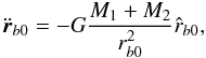 Mathematical equation: \begin{equation} \ddot{\vec{r}}_{b0}=-G\frac{M_{1}+M_{2}}{r_{b0}^2} \hat{r}_{b0}, \end{equation}