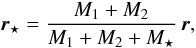 Mathematical equation: \begin{equation} \vec{r}_{\star} = \frac{M_{1}+M_{2}}{M_{1}+M_{2}+M_{\star}} \, \vec{r}, \end{equation}