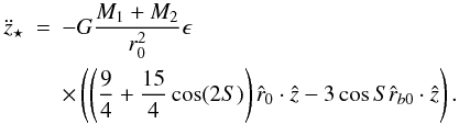 Mathematical equation: \begin{eqnarray} \label{eqz} \ddot{z}_{\star} & = & -G \frac{M_{1}+M_{2}}{r_{0}^2} \epsilon \nonumber \\ & & \times \left( \left( \frac{9}{4}+\frac{15}{4} \cos(2 S) \right) \hat{r}_{0} \cdot \hat{z} - 3 \cos{S} \hat{r}_{b0} \cdot \hat{z} \right). \end{eqnarray}