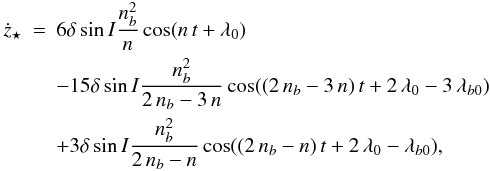 Mathematical equation: \begin{eqnarray} \dot{z}_{\star} & = & 6 \delta \sin{I} \frac{n_{b}^2}{n} \cos(n\,t+\lambda_{0}) \nonumber \\ && -15 \delta \sin{I} \frac{n_{b}^2}{2\,n_{b}-3\,n} \cos((2\,n_{b}-3\,n)\,t+2\,\lambda_{0}-3\,\lambda_{b0}) \nonumber \\ && +3 \delta \sin{I} \frac{n_{b}^2}{2\,n_{b}-n} \cos((2\,n_{b}-n)\,t+2\,\lambda_{0}-\lambda_{b0}), \end{eqnarray}