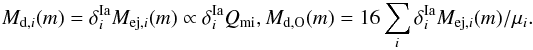 Mathematical equation: $$ M_{{\rm d}, i}(m) = \delta^{\rm Ia}_{i}M_{{\rm ej}, i}(m) \propto \delta^{\rm Ia}_{i} Q_{\rm mi} , M_{{\rm d, O}}(m)=16 \sum_{i} \delta^{\rm Ia}_{i} M_{{\rm ej}, i}(m)/\mu_{i}. $$